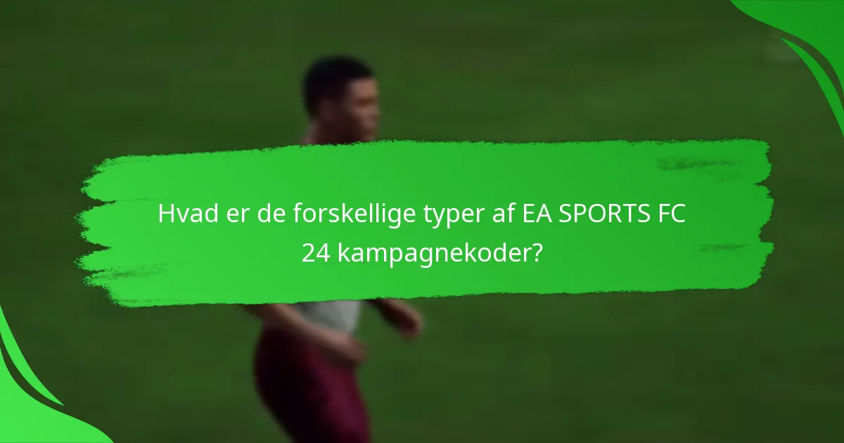Hvad er de forskellige typer af EA SPORTS FC 24 kampagnekoder?