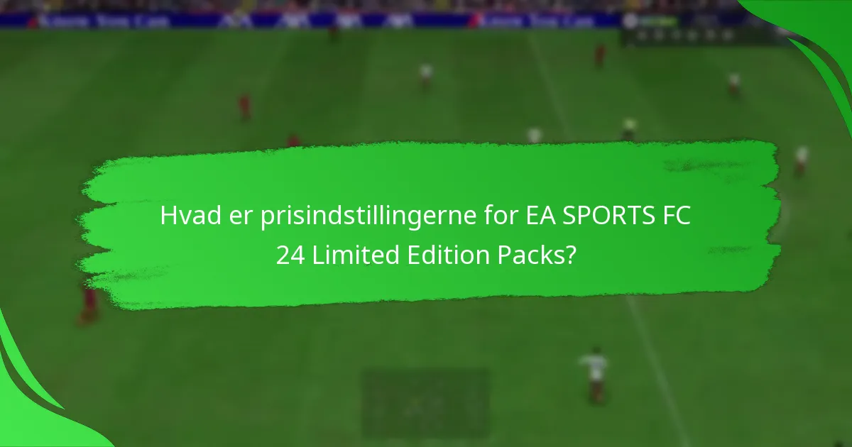 Hvad er prisindstillingerne for EA SPORTS FC 24 Limited Edition Packs?