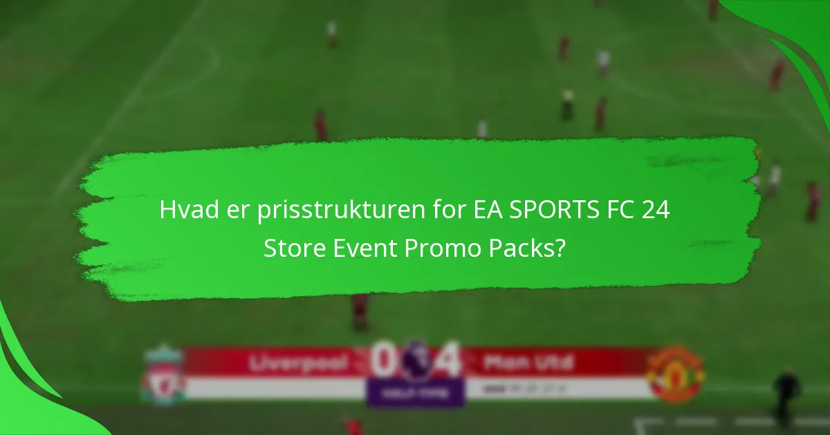 Hvad er prisstrukturen for EA SPORTS FC 24 Store Event Promo Packs?