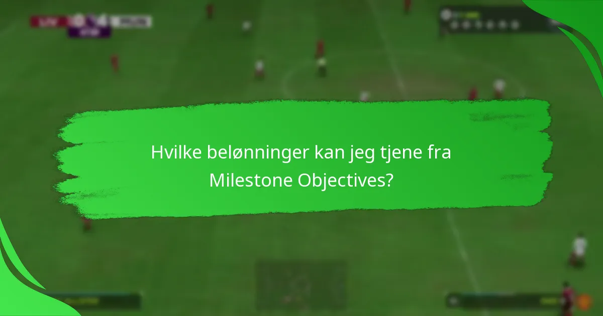 Hvilke belønninger kan jeg tjene fra Milestone Objectives?