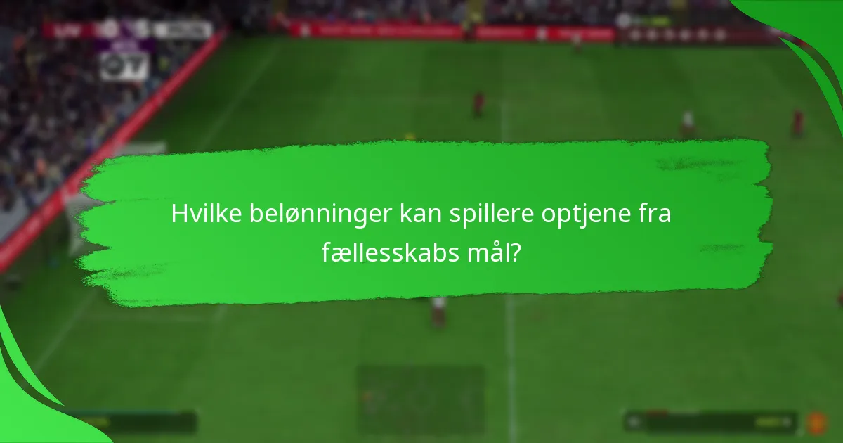 Hvilke belønninger kan spillere optjene fra fællesskabs mål?
