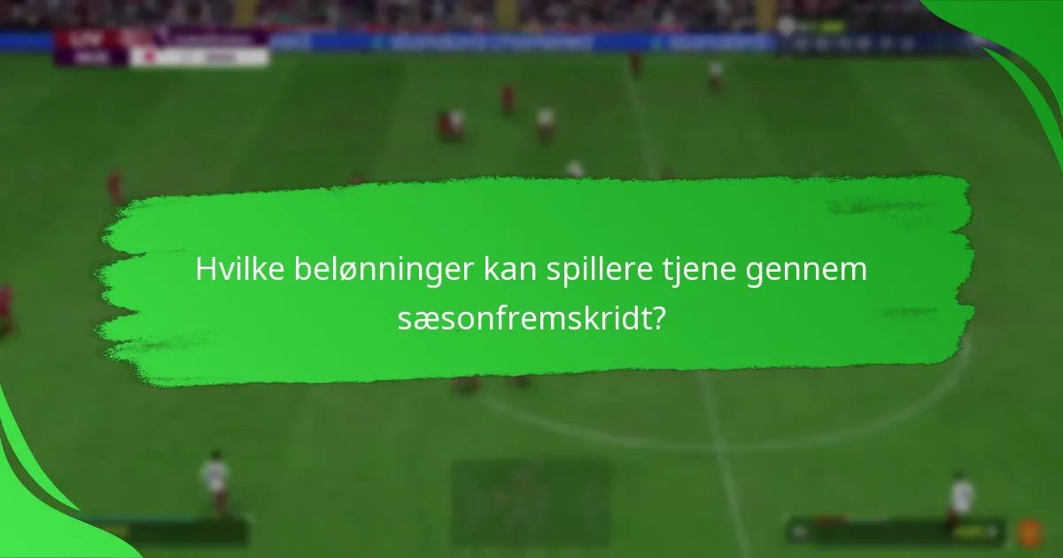 Hvilke belønninger kan spillere tjene gennem sæsonfremskridt?