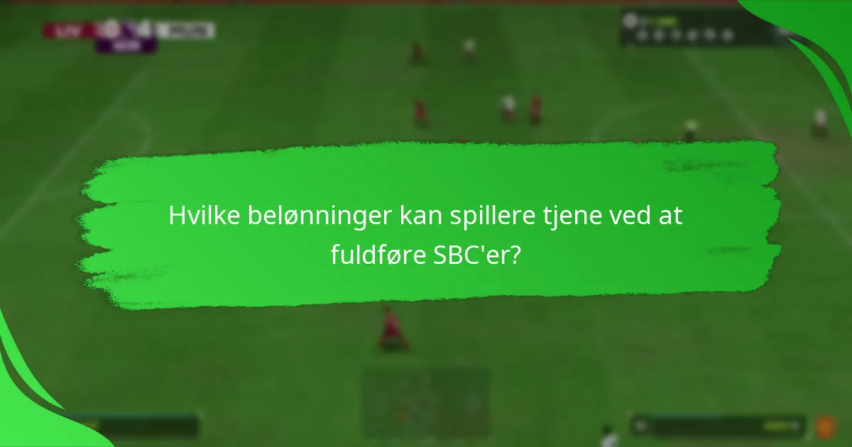 Hvilke belønninger kan spillere tjene ved at fuldføre SBC'er?
