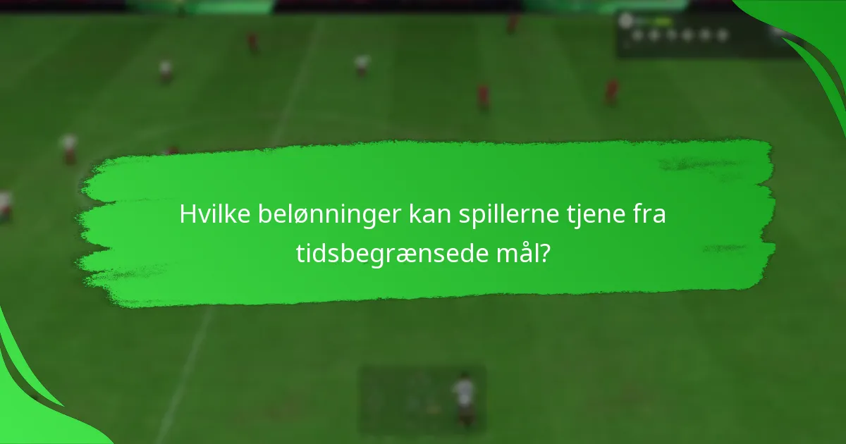 Hvilke belønninger kan spillerne tjene fra tidsbegrænsede mål?
