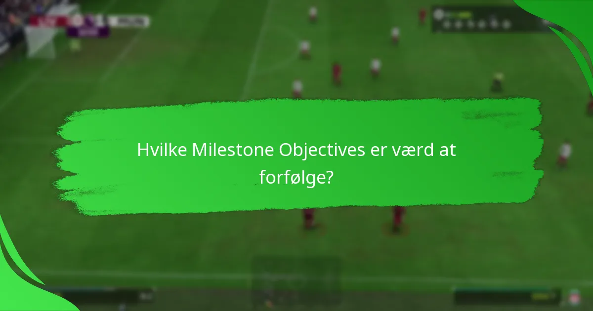 Hvilke Milestone Objectives er værd at forfølge?