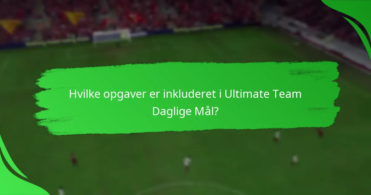 Hvilke opgaver er inkluderet i Ultimate Team Daglige Mål?