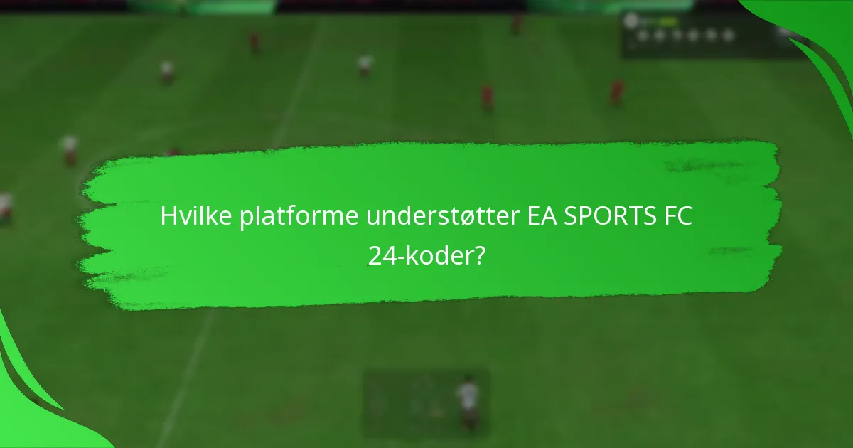Hvilke platforme understøtter EA SPORTS FC 24-koder?