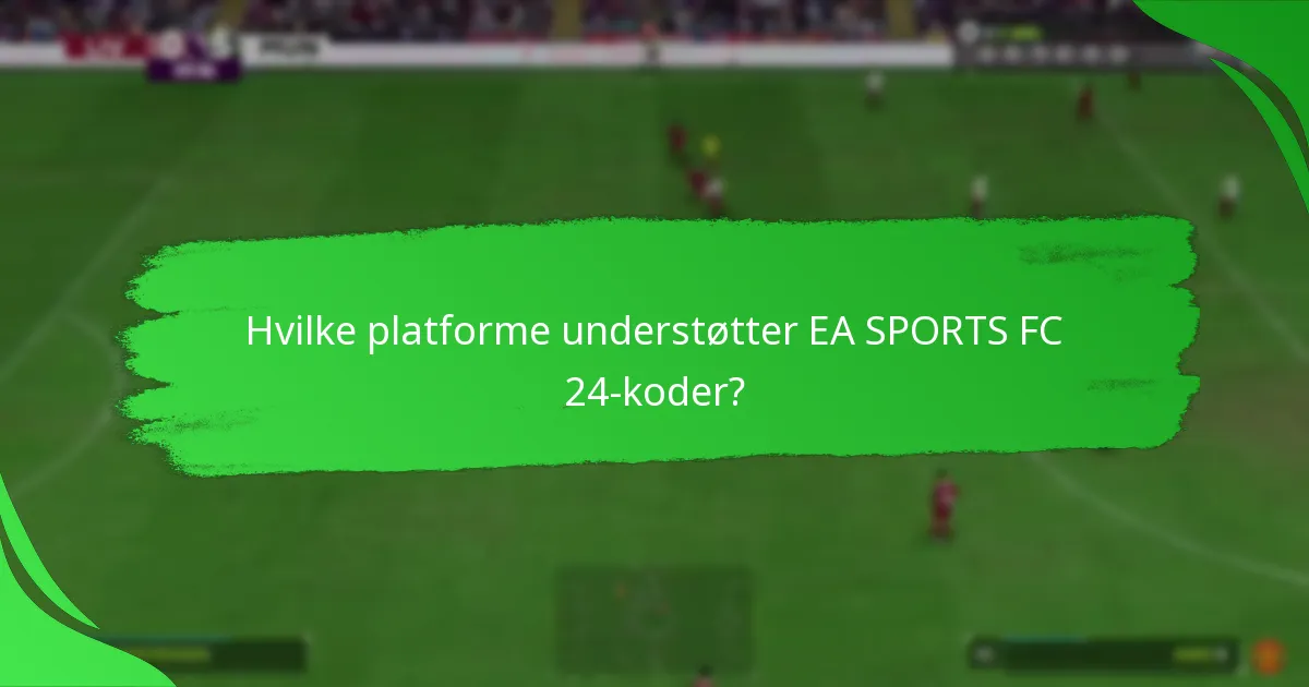 Hvilke platforme understøtter EA SPORTS FC 24-koder?