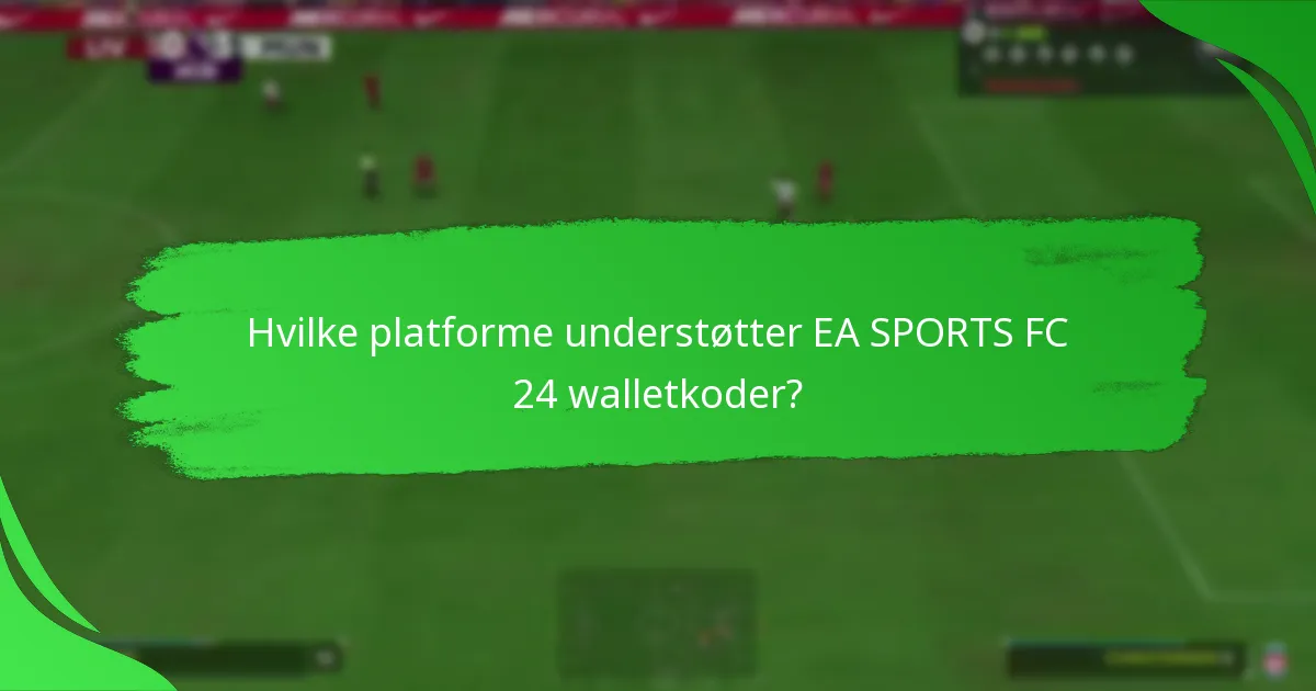 Hvilke platforme understøtter EA SPORTS FC 24 walletkoder?