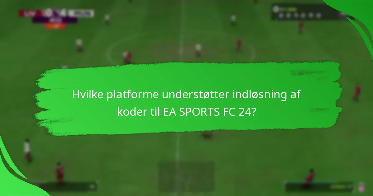 Hvilke platforme understøtter indløsning af koder til EA SPORTS FC 24?