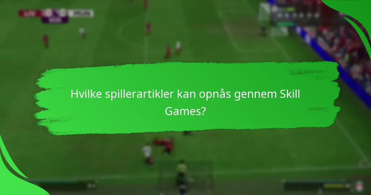 Hvilke spillerartikler kan opnås gennem Skill Games?