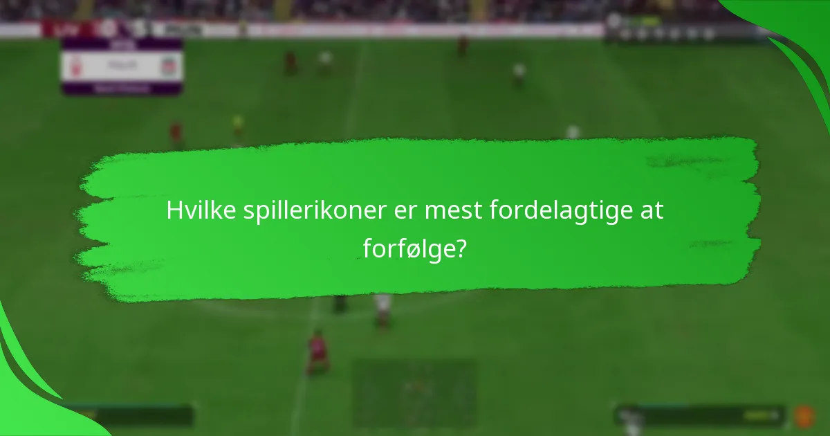 Hvilke spillerikoner er mest fordelagtige at forfølge?