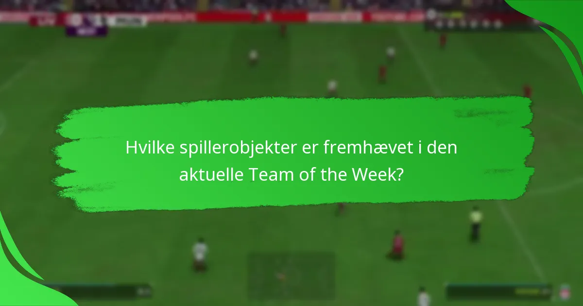 Hvilke spillerobjekter er fremhævet i den aktuelle Team of the Week?