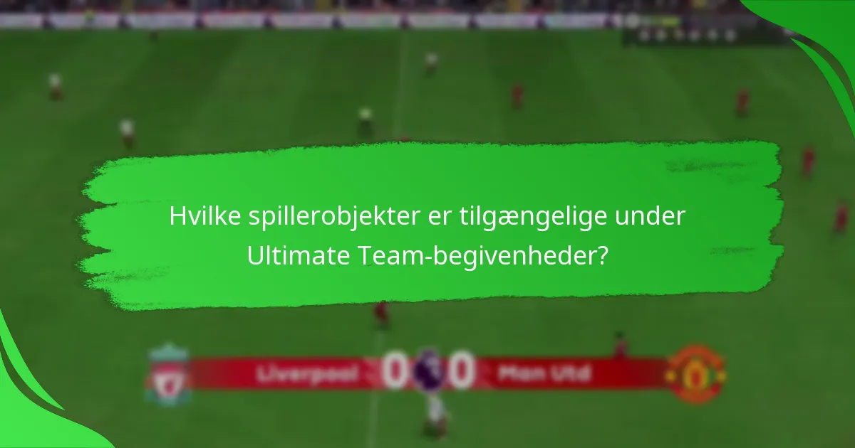 Hvilke spillerobjekter er tilgængelige under Ultimate Team-begivenheder?