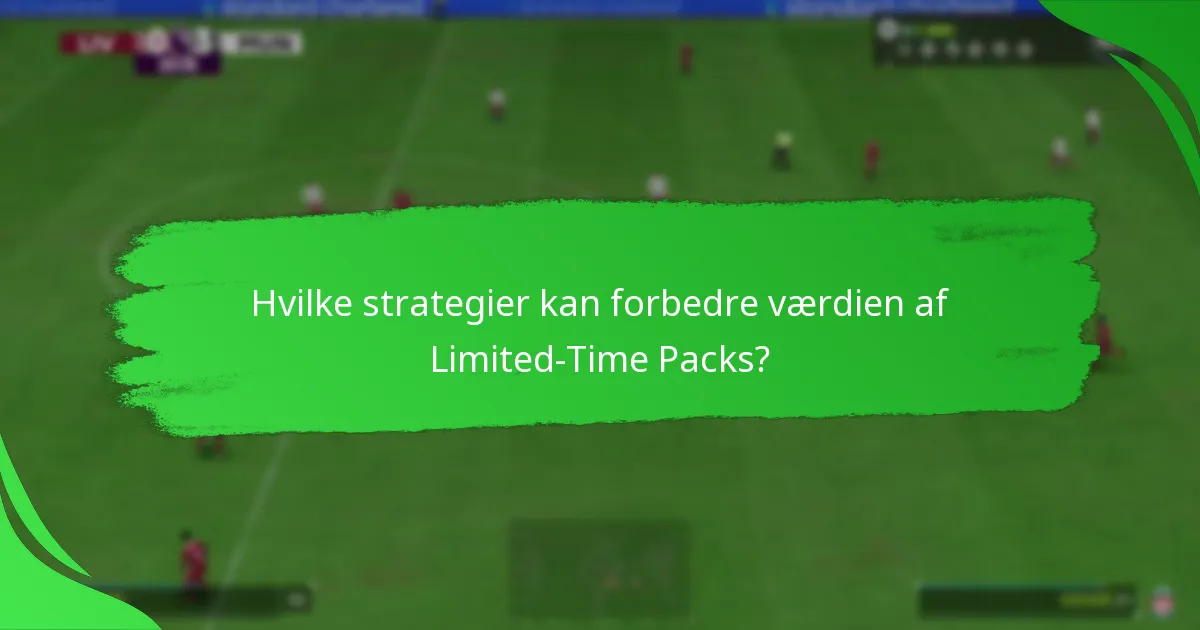 Hvilke strategier kan forbedre værdien af Limited-Time Packs?