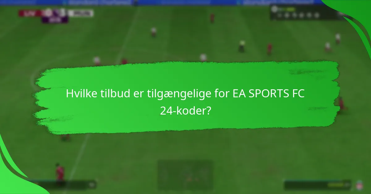 Hvilke tilbud er tilgængelige for EA SPORTS FC 24-koder?