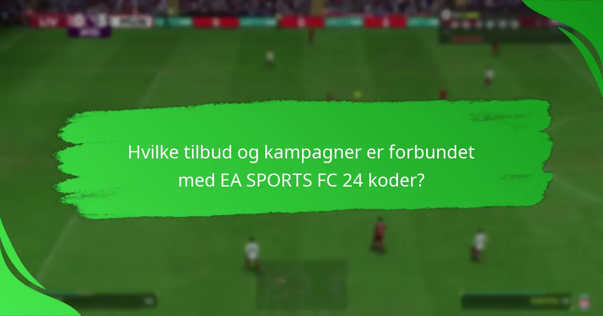 Hvilke tilbud og kampagner er forbundet med EA SPORTS FC 24 koder?