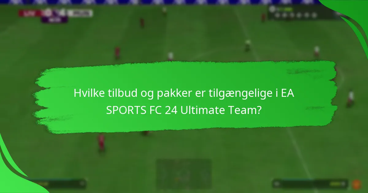 Hvilke tilbud og pakker er tilgængelige i EA SPORTS FC 24 Ultimate Team?