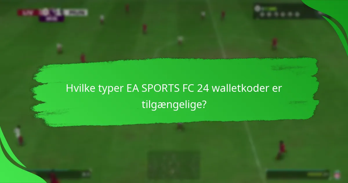 Hvilke typer EA SPORTS FC 24 walletkoder er tilgængelige?