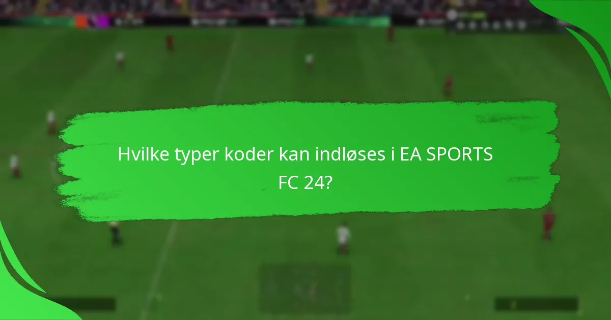 Hvilke typer koder kan indløses i EA SPORTS FC 24?