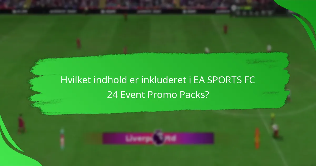 Hvilket indhold er inkluderet i EA SPORTS FC 24 Event Promo Packs?