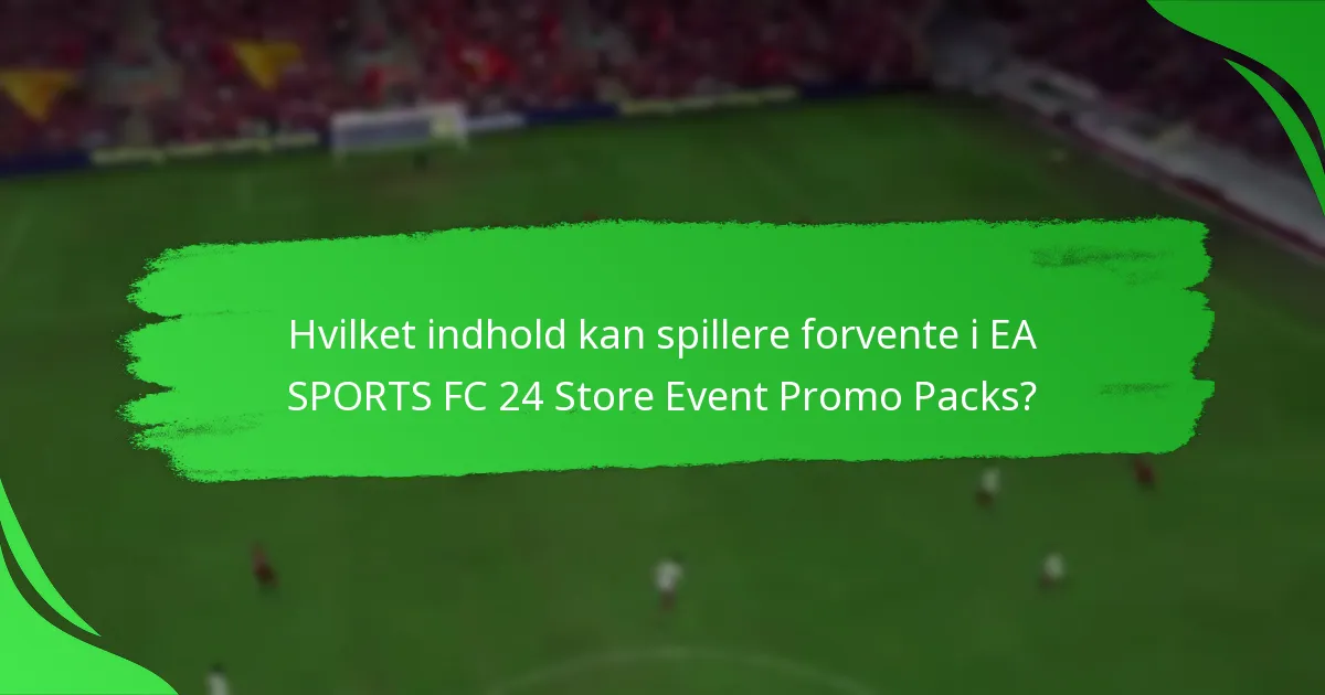 Hvilket indhold kan spillere forvente i EA SPORTS FC 24 Store Event Promo Packs?