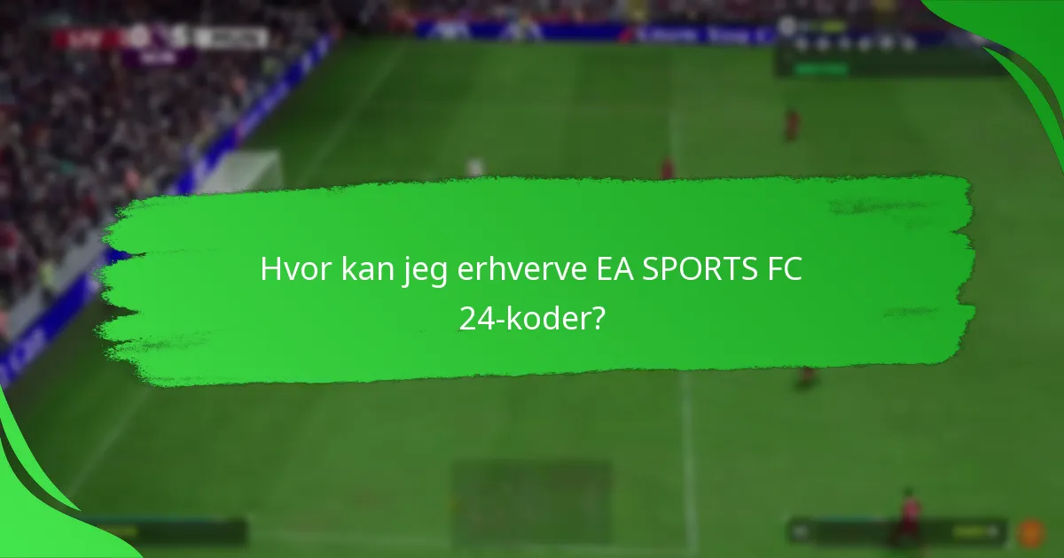 Hvor kan jeg erhverve EA SPORTS FC 24-koder?