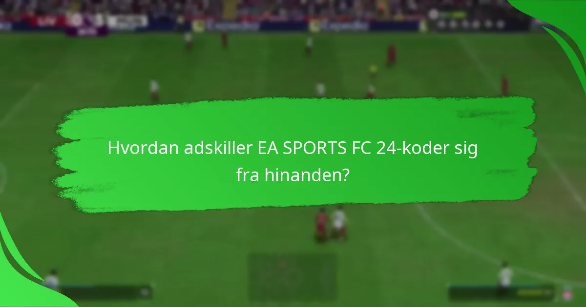 Hvordan adskiller EA SPORTS FC 24-koder sig fra hinanden?