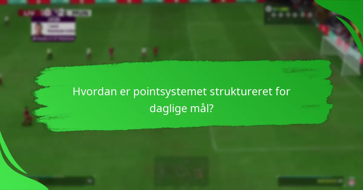 Hvordan er pointsystemet struktureret for daglige mål?