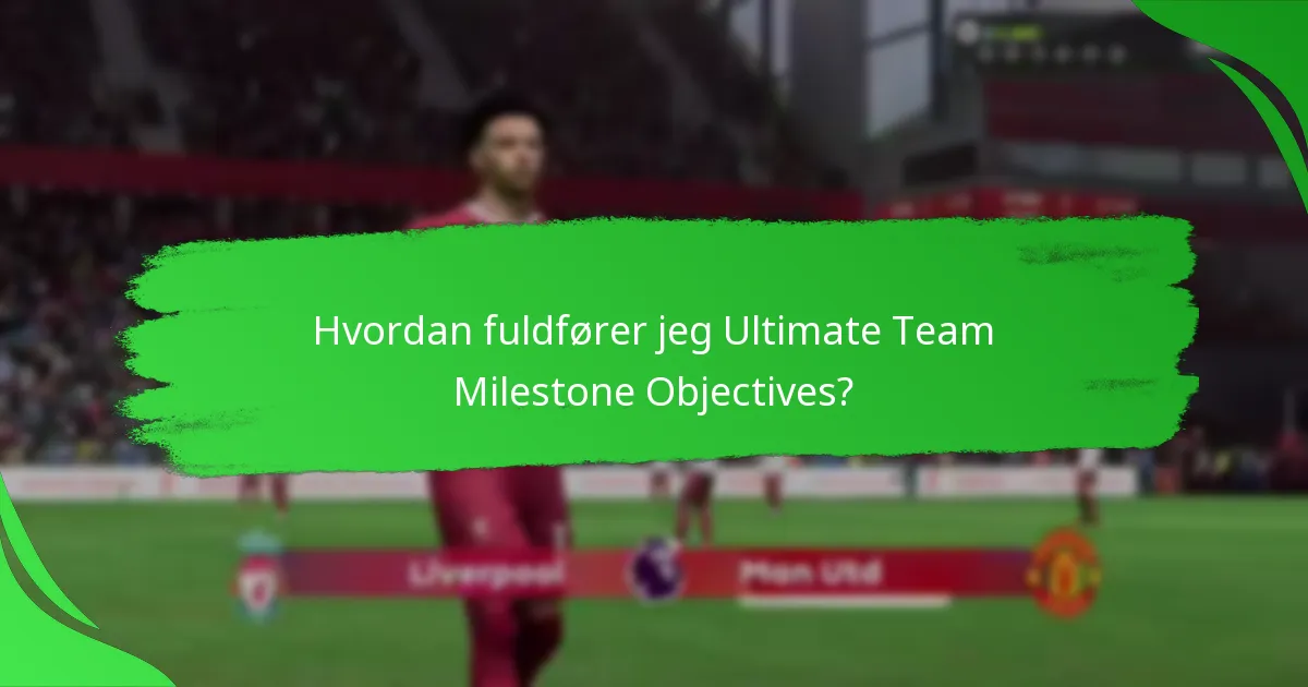 Hvordan fuldfører jeg Ultimate Team Milestone Objectives?