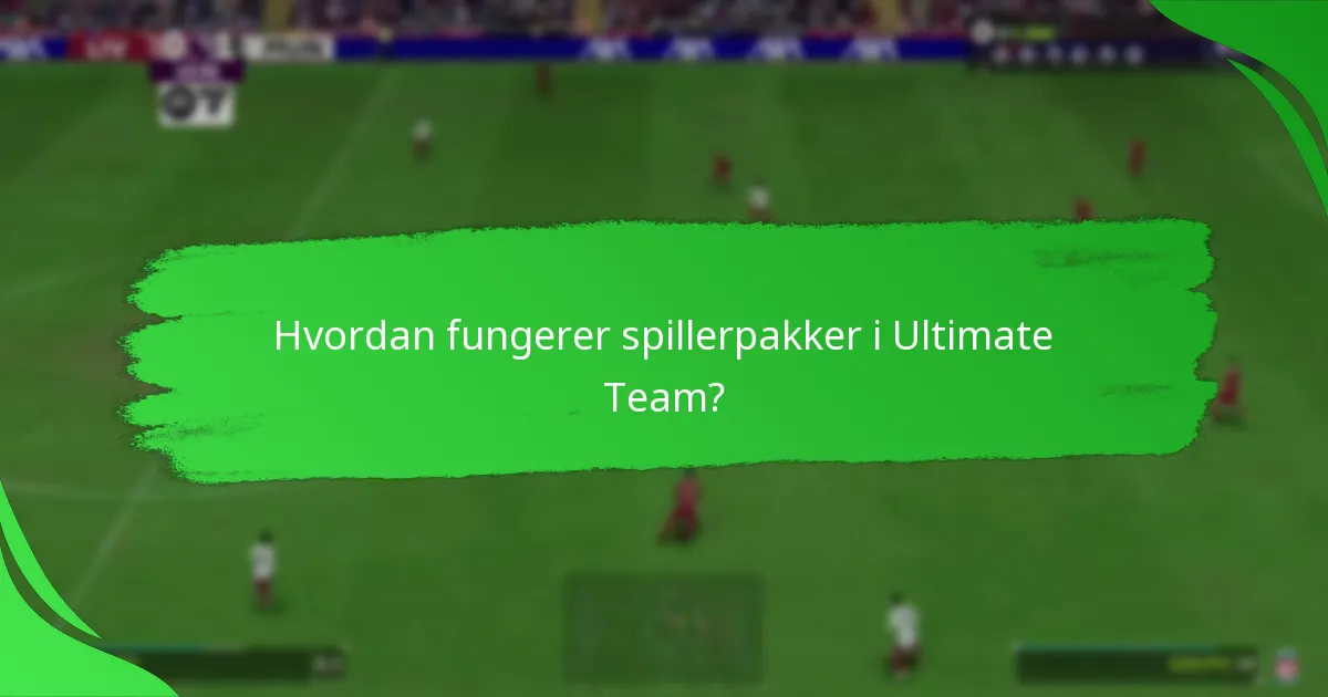 Hvordan fungerer spillerpakker i Ultimate Team?