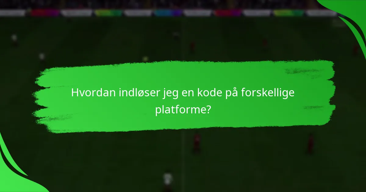 Hvordan indløser jeg en kode på forskellige platforme?