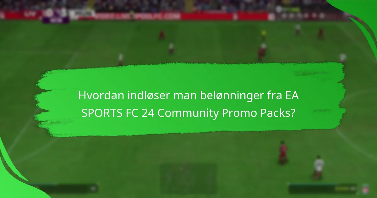 Hvordan indløser man belønninger fra EA SPORTS FC 24 Community Promo Packs?