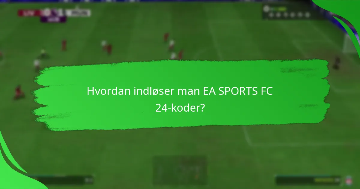 Hvordan indløser man EA SPORTS FC 24-koder?