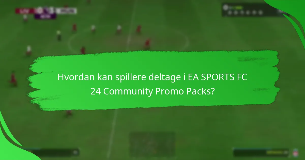 Hvordan kan spillere deltage i EA SPORTS FC 24 Community Promo Packs?