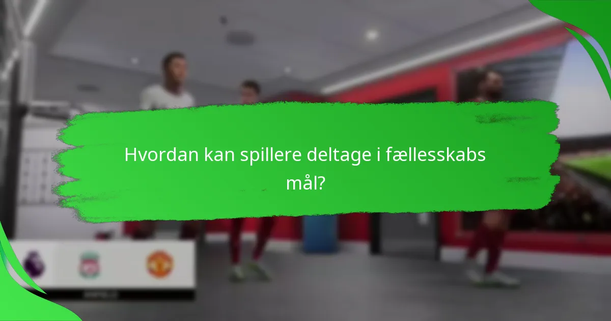 Hvordan kan spillere deltage i fællesskabs mål?