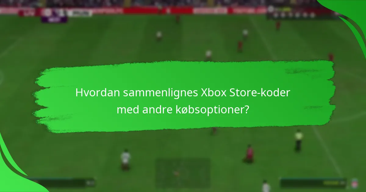 Hvordan sammenlignes Xbox Store-koder med andre købsoptioner?