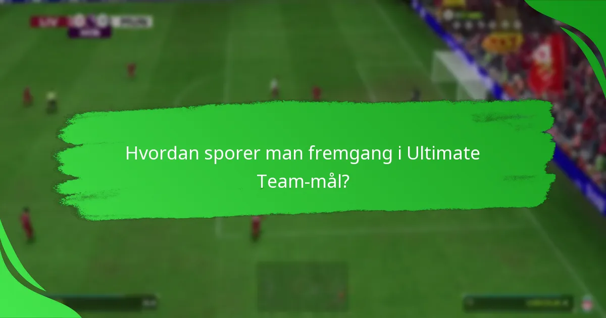 Hvordan sporer man fremgang i Ultimate Team-mål?