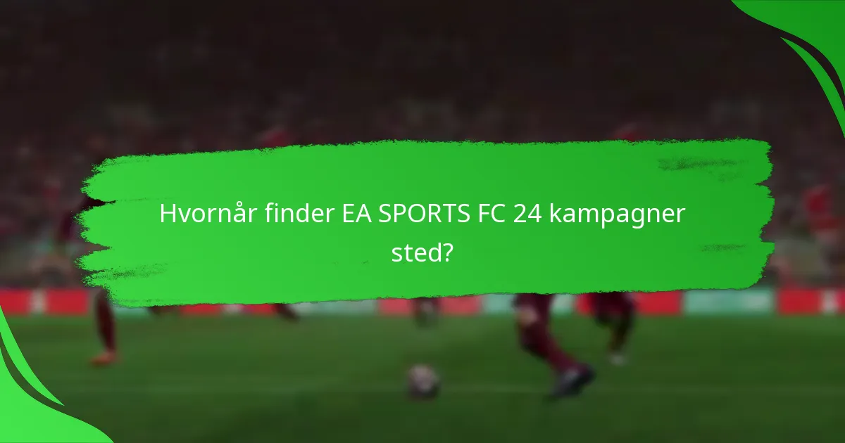 Hvornår finder EA SPORTS FC 24 kampagner sted?